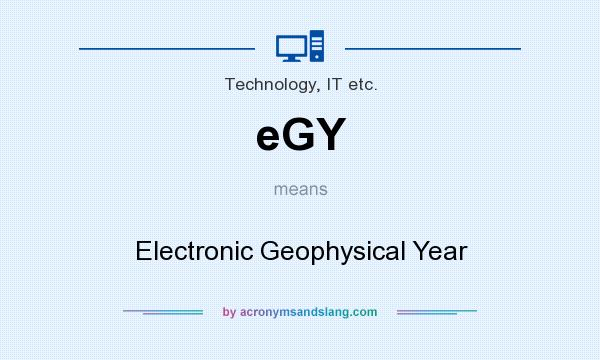 What does eGY mean? It stands for Electronic Geophysical Year