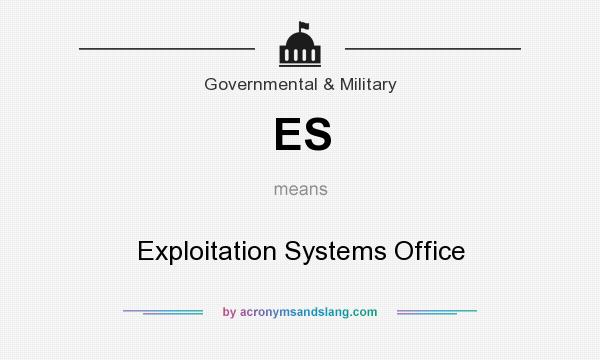 What does ES mean? It stands for Exploitation Systems Office