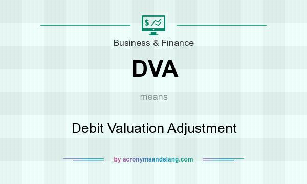 What does DVA mean? It stands for Debit Valuation Adjustment