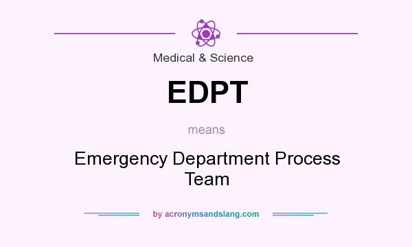 What does EDPT mean? It stands for Emergency Department Process Team