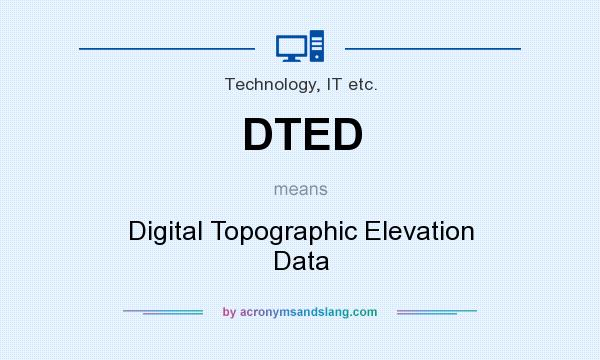 What does DTED mean? It stands for Digital Topographic Elevation Data