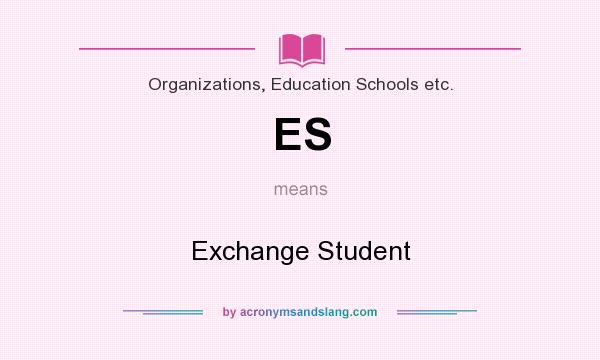 What does ES mean? It stands for Exchange Student