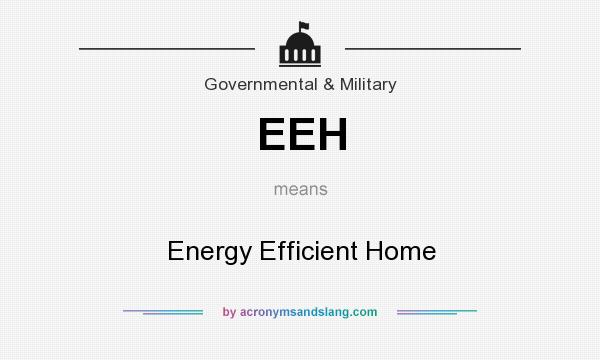 What does EEH mean? It stands for Energy Efficient Home