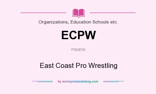 What does ECPW mean? It stands for East Coast Pro Wrestling