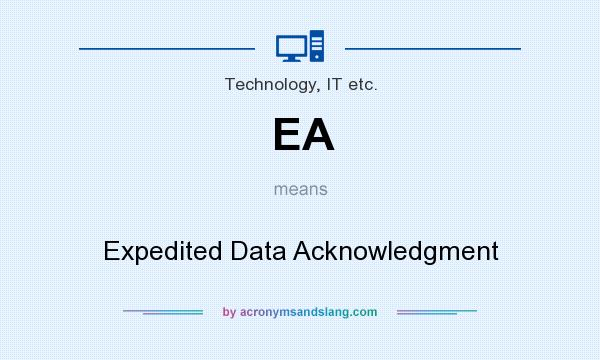 What does EA mean? It stands for Expedited Data Acknowledgment