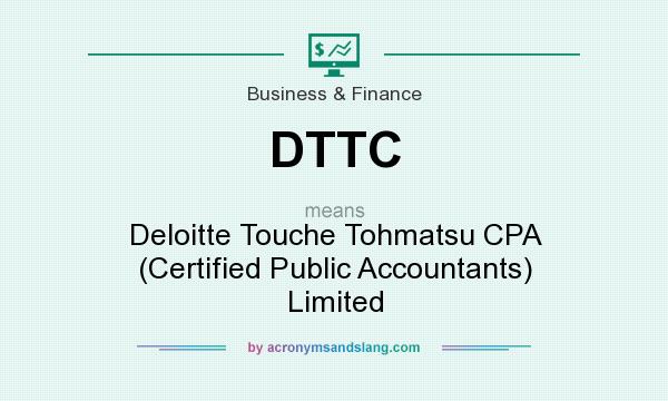What does DTTC mean? It stands for Deloitte Touche Tohmatsu CPA (Certified Public Accountants) Limited