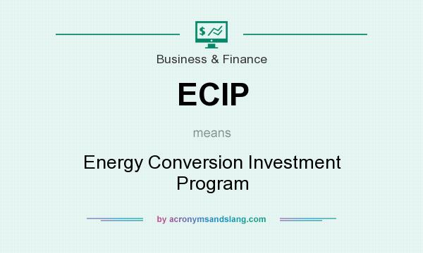 What does ECIP mean? It stands for Energy Conversion Investment Program