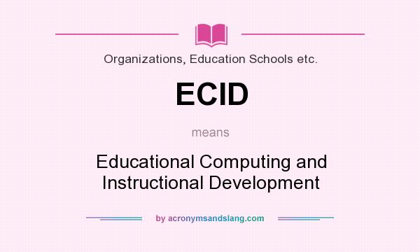 What does ECID mean? It stands for Educational Computing and Instructional Development