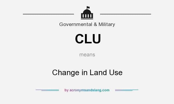 What does CLU mean? It stands for Change in Land Use