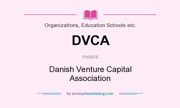 What does DVCA mean? It stands for Danish Venture Capital Association