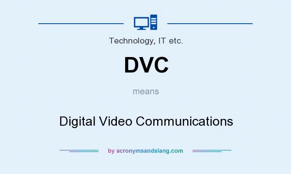 What does DVC mean? It stands for Digital Video Communications