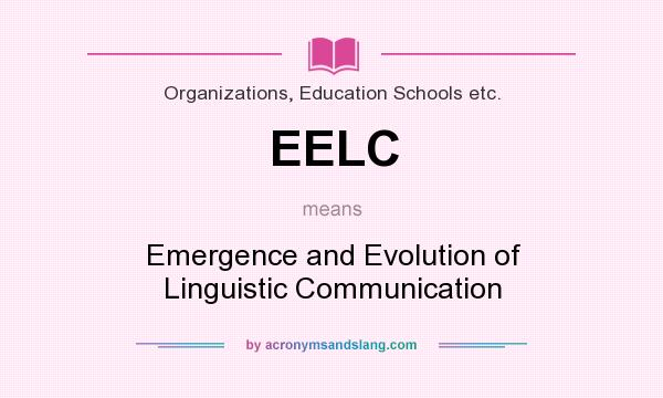 What does EELC mean? It stands for Emergence and Evolution of Linguistic Communication