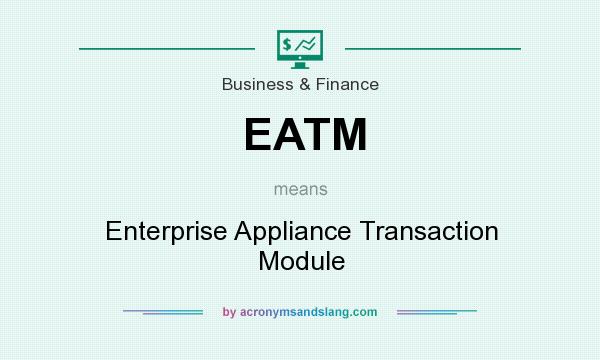What does EATM mean? It stands for Enterprise Appliance Transaction Module