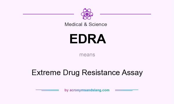 What does EDRA mean? It stands for Extreme Drug Resistance Assay
