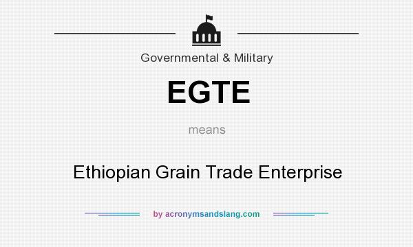 What does EGTE mean? It stands for Ethiopian Grain Trade Enterprise