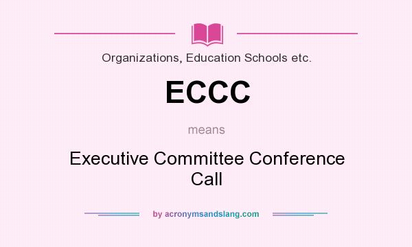 What does ECCC mean? It stands for Executive Committee Conference Call