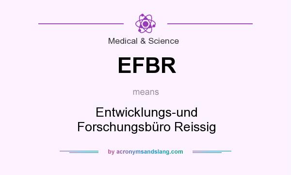 What does EFBR mean? It stands for Entwicklungs-und Forschungsbüro Reissig