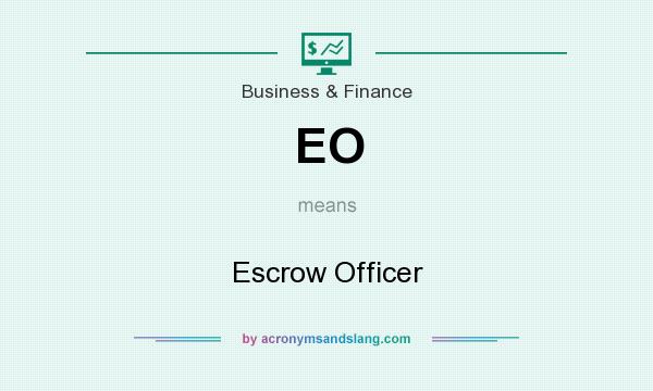 What does EO mean? It stands for Escrow Officer
