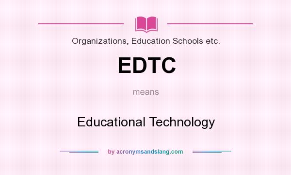 What does EDTC mean? It stands for Educational Technology
