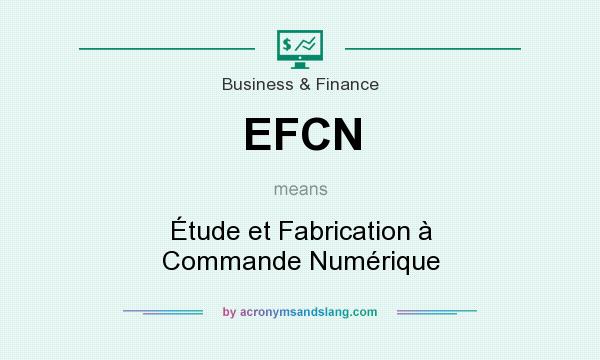 What does EFCN mean? It stands for Étude et Fabrication à Commande Numérique