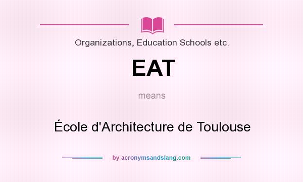 What does EAT mean? It stands for École d`Architecture de Toulouse