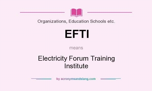 What does EFTI mean? It stands for Electricity Forum Training Institute