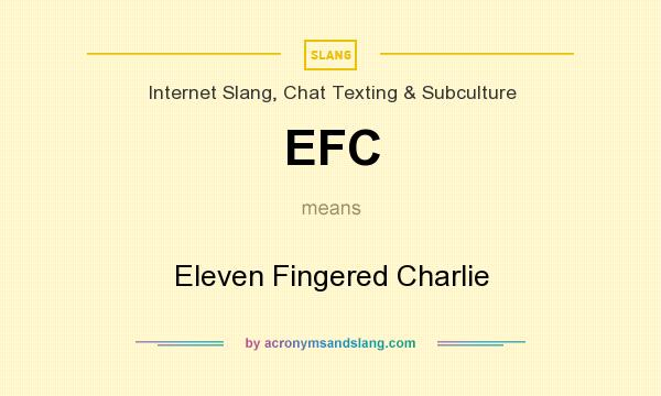 What does EFC mean? It stands for Eleven Fingered Charlie