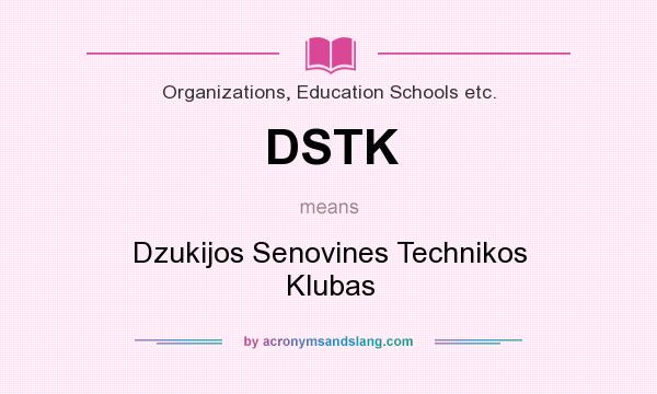 What does DSTK mean? It stands for Dzukijos Senovines Technikos Klubas