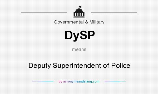 What does DySP mean? It stands for Deputy Superintendent of Police