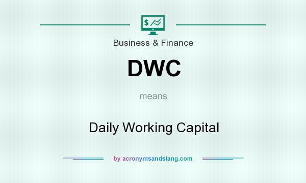 What does DWC mean? It stands for Daily Working Capital
