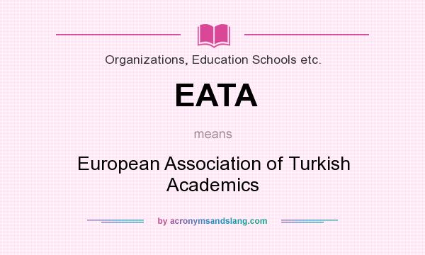 What does EATA mean? It stands for European Association of Turkish Academics