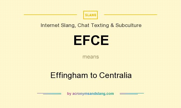 What does EFCE mean? It stands for Effingham to Centralia