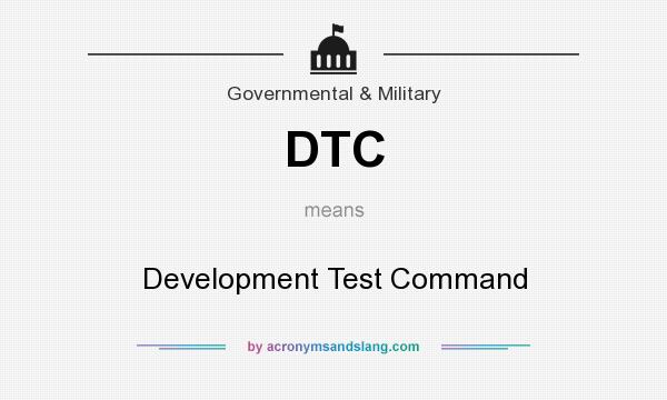 What does DTC mean? It stands for Development Test Command