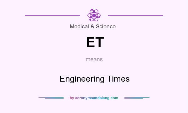 What does ET mean? It stands for Engineering Times