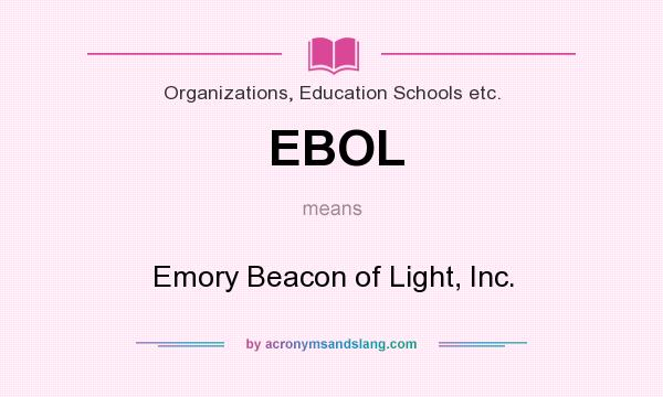 What does EBOL mean? It stands for Emory Beacon of Light, Inc.