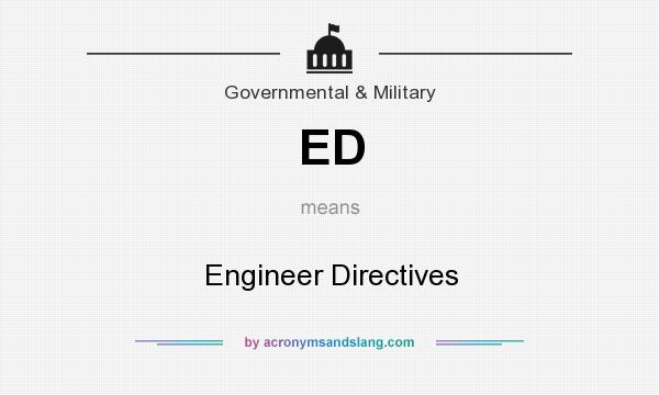 What does ED mean? It stands for Engineer Directives