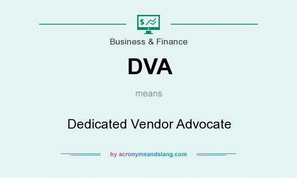 What does DVA mean? It stands for Dedicated Vendor Advocate