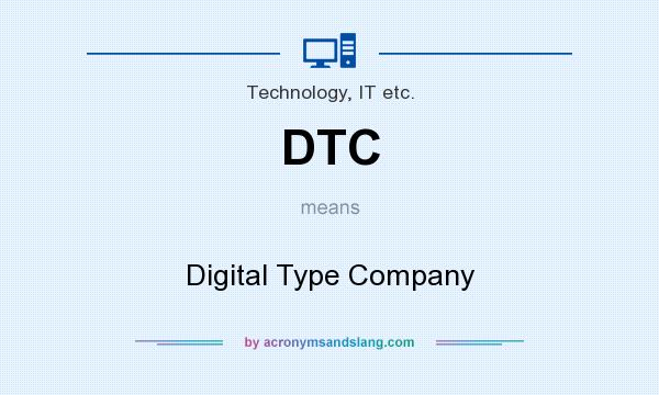 What does DTC mean? It stands for Digital Type Company