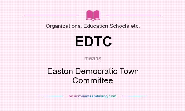 What does EDTC mean? It stands for Easton Democratic Town Committee