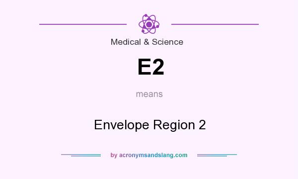 What does E2 mean? It stands for Envelope Region 2