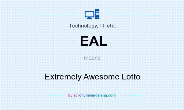 What does EAL mean? It stands for Extremely Awesome Lotto