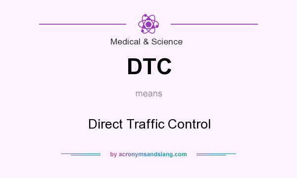 What does DTC mean? It stands for Direct Traffic Control