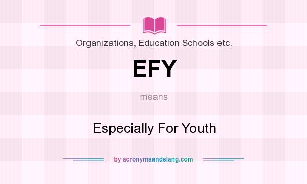 What does EFY mean? It stands for Especially For Youth