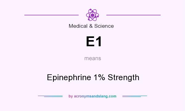 What does E1 mean? It stands for Epinephrine 1% Strength
