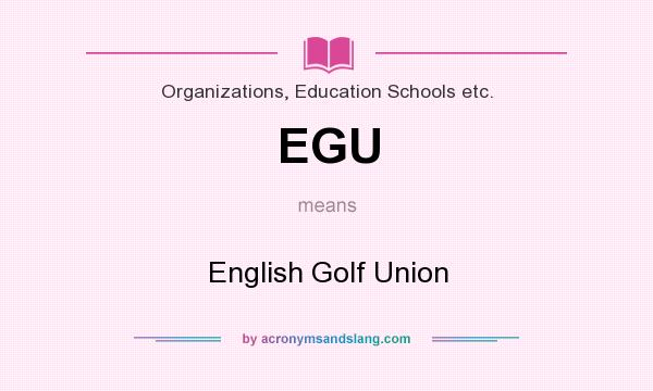 What does EGU mean? It stands for English Golf Union