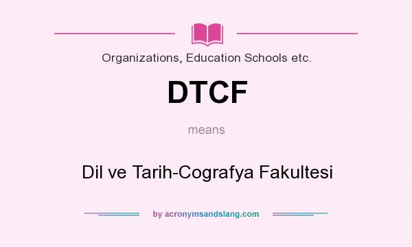 What does DTCF mean? It stands for Dil ve Tarih-Cografya Fakultesi