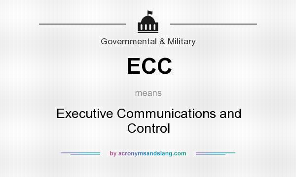 What does ECC mean? It stands for Executive Communications and Control