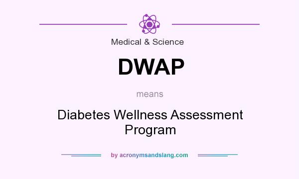 What does DWAP mean? It stands for Diabetes Wellness Assessment Program