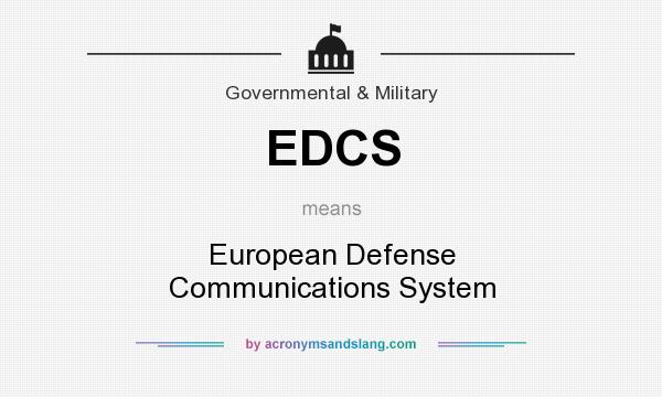 What does EDCS mean? It stands for European Defense Communications System