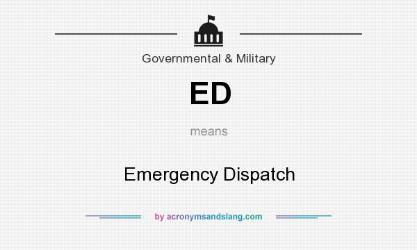 What does ED mean? It stands for Emergency Dispatch